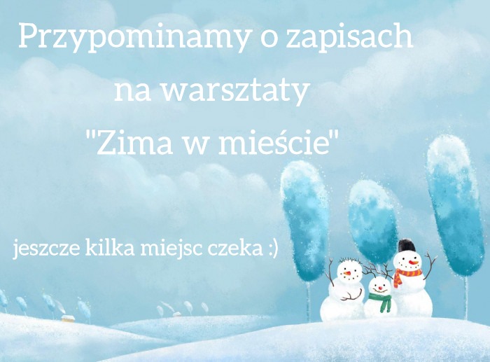 plakat z&nbsp;informacją o&nbsp;tym, że&nbsp;są jeszcze wolne miejca na&nbsp;warsztaty "zima w&nbsp;mieście"