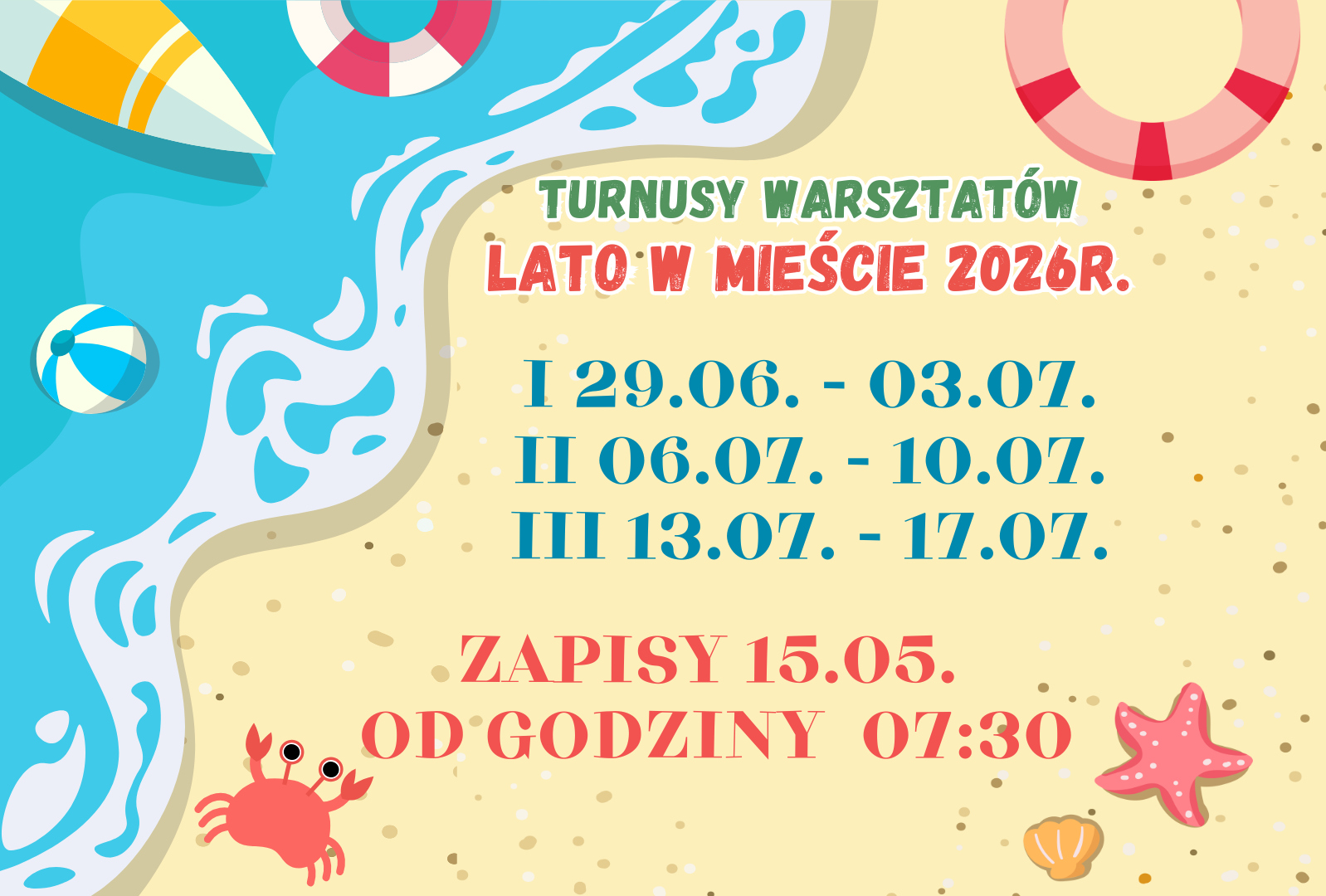 Kolorowy plakat w&nbsp;letnim, plażowym stylu z&nbsp;ilustracjami fal, piłki, koła ratunkowego, rozgwiazdy i&nbsp;kraba. Na środku widnieje napis: &bdquo;Turnusy warsztat&oacute;w &ndash; Lato w&nbsp;mieście 2026 r.&rdquo; Poniżej podane są trzy terminy: I: 29.06&ndash;03.07, II: 06.07&ndash;10.07, III: 13.07&ndash;1