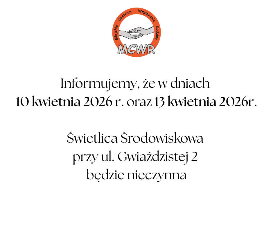 &bdquo;Ogłoszenie Miejskiego Centrum Wspierania Rodziny (MCWR). Informacja, że&nbsp;w dniach 10 kwietnia 2026 r. oraz&nbsp;13 kwietnia 2026 r. świetlica środowiskowa przy ul. Gwiaździstej 2 będzie nieczynna.&rdquo;
