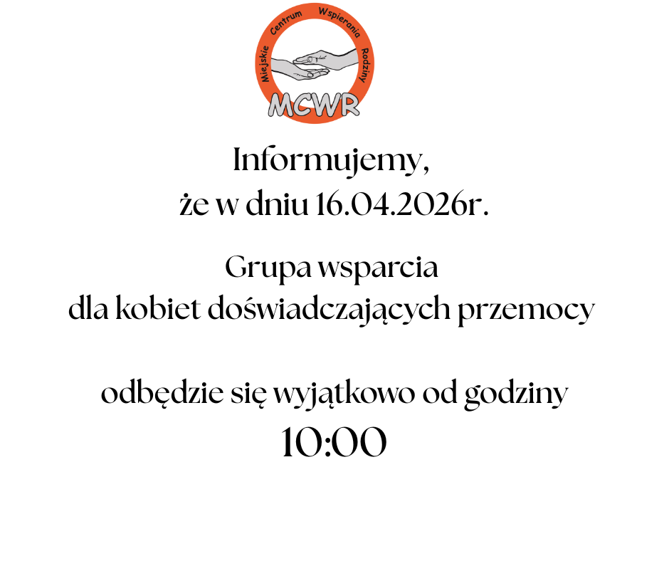 Plakat informacyjny Miejskiego Centrum Wspierania Rodziny (MCWR) z&nbsp;logo przedstawiającym dwie dłonie. Tekst informuje, że&nbsp;w dniu 16.04.2026 r. grupa wsparcia dla kobiet doświadczających przemocy odbędzie się wyjątkowo o&nbsp;godzinie 10:00.