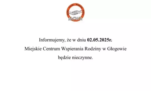 Logo Miejskiego Centrum Wspierania Rodziny w Głogowie u góry. Poniżej znajduje się komunikat: 'Informujemy, że w dniu 02.05.2025r. Miejskie Centrum Wspierania Rodziny w Głogowie będzie nieczynne
