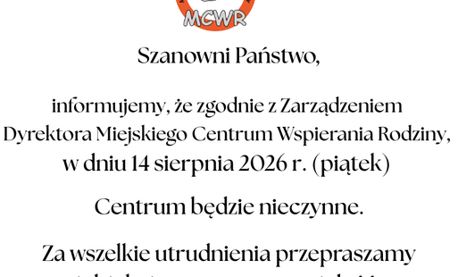 Grafika informuje, że Miejskie Centrum Wsparcia Rodziny będzie nieczynne 14 sierpnia 2026 r. (piątek), zgodnie z zarządzeniem Dyrektora. Przepraszamy za utrudnienia i dziękujemy za wyrozumiałość.
