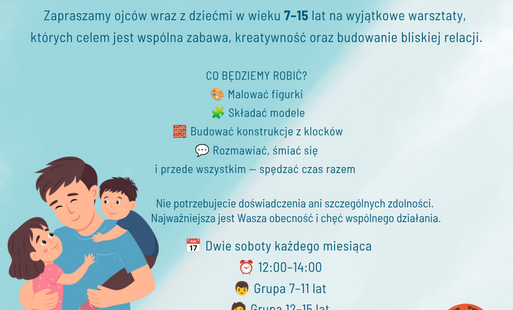 Warsztaty „Razem z Tatą” dla ojców i dzieci w wieku 7–15 lat. Wspólna zabawa, kreatywne zajęcia i budowanie relacji. Pierwsze zajęcia 26 września, godz. 12:00–14:00. Zapisy: 76 853 38 32.